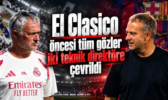 El Clasico öncesi tüm gözler iki teknik direktöre çevrildi