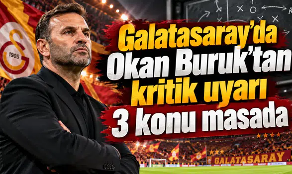 Galatasaray'da Okan Buruk'tan kritik uyarı 3 konu masada