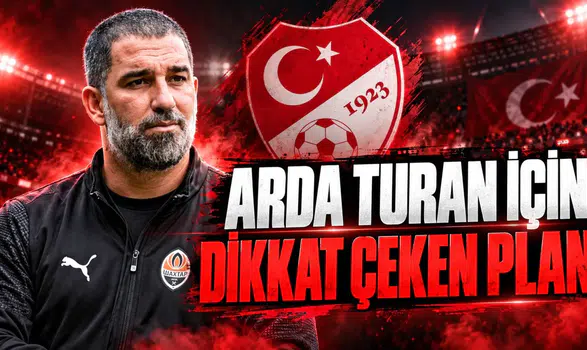 ARDA TURAN İÇİN DİKKAT ÇEKEN PLAN