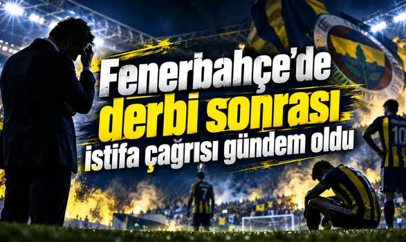 Fenerbahçe'de derbi sonrası istifa çağrısı gündem oldu