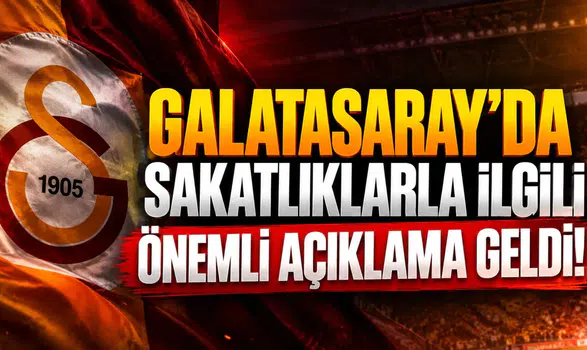 GALATASARAY'DA SAKATLIKLARLA İLGİLİ ÖNEMLİ AÇIKLAMA GELDİ!
