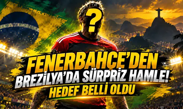 FENERBAHÇE'DEN BREZİLYA'DA SÜRPRİZ HAMLE! HEDEF BELLİ OLDU