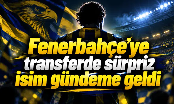 Fenerbahçe’ye transferde sürpriz isim gündeme geldi