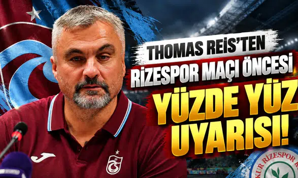 Thomas Reis'ten Rizespor maçı öncesi yüzde yüz uyarısı