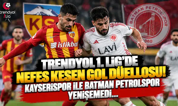 Trendyol 1. Lig'de Nefes Kesen Gol Düellosu! Kayserispor ile Batman Petrolspor Yenişemedi...