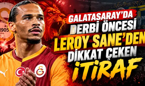 Galatasaray'da derbi öncesi Leroy Sane'den dikkat çeken itiraf