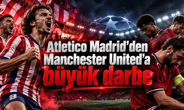 Atletico Madrid'den Manchester United'a büyük darbe