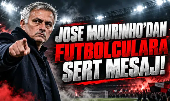 JOSE MOURINHO'DAN FUTBOLCULARA SERT MESAJ!