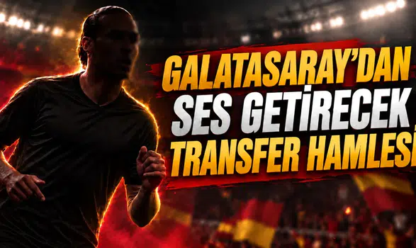 GALATASARAY’DAN SES GETİRECEK TRANSFER HAMLESİ