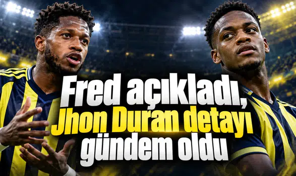 Fred açıkladı, Jhon Duran detayı gündem oldu