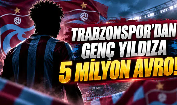 Trabzonspor'dan genç yıldıza 5 milyon avro!
