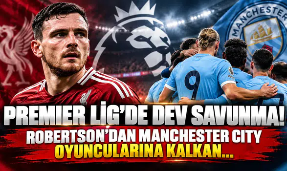 Premier Lig’de Dev Savunma! Robertson’dan Manchester City Oyuncularına Kalkan...