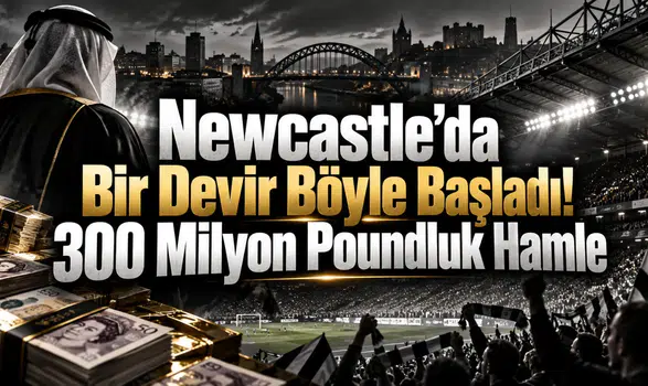 Newcastle’da Bir Devir Böyle Başladı! 300 Milyon Poundluk Hamle