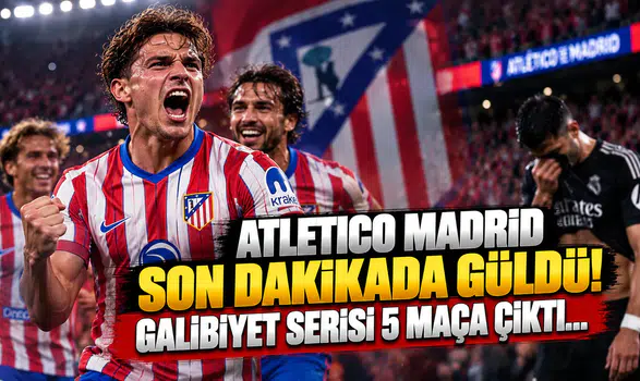 Atletico Madrid Son Dakikada Güldü! Galibiyet Serisi 5 Maça Çıktı...