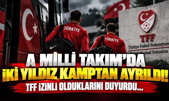 A Milli Takım’da İki Yıldız Kamptan Ayrıldı! TFF İzinli Olduklarını Duyurdu...