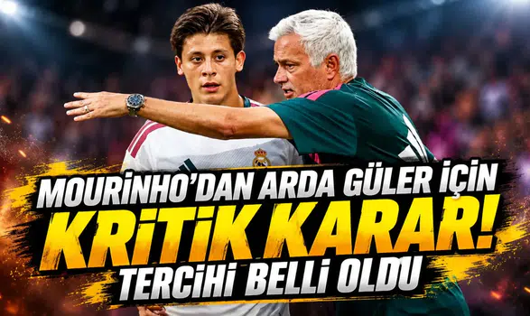 MOURINHO'DAN ARDA GÜLER İÇİN KRİTİK KARAR! TERCİHİ BELLİ OLDU