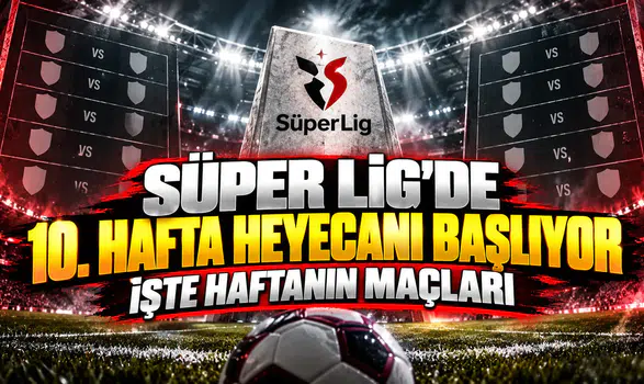 Süper Lig'de 10. hafta heyecanı başlıyor işte haftanın maçları