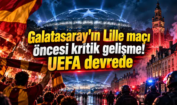 Galatasaray'ın Lille maçı öncesi kritik gelişme! UEFA devrede