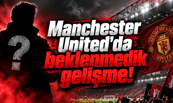 Manchester United'da beklenmedik gelişme!