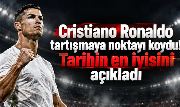 Cristiano Ronaldo tartışmaya noktayı koydu! Tarihin en iyisini açıkladı