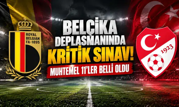 BELÇİKA DEPLASMANINDA KRİTİK SINAV! MUHTEMEL 11’LER BELLİ OLDU