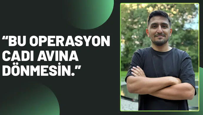 “Bu operasyon cadı avına dönmesin.”