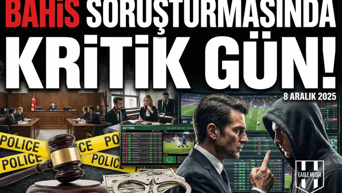 Bahis Soruşturmasında kritik gün!