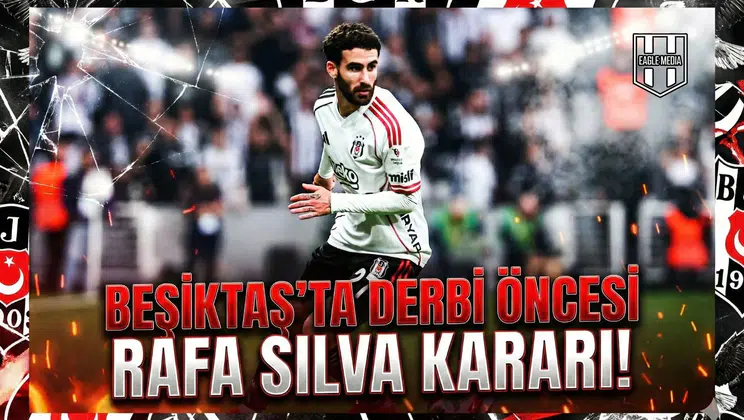 Beşiktaş'ta derbi öncesi Rafa Silva kararı!