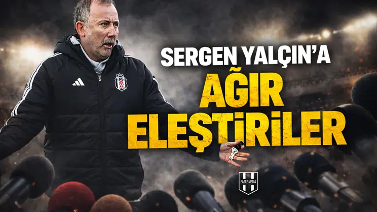 Sergen Yalçın’a ağır eleştiriler
