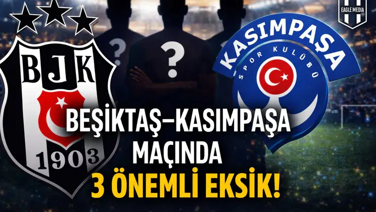 Beşiktaş–Kasımpaşa Maçında 3 Önemli Eksik!