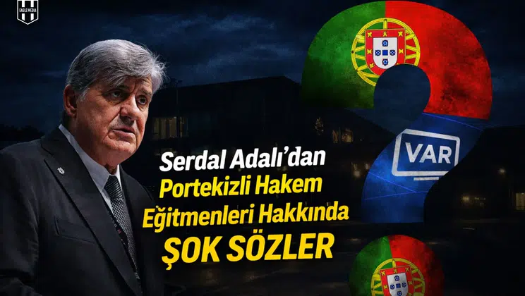 Serdal Adalı'dan Portekizli hakem eğitmenleri hakkında şok sözler