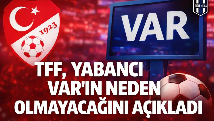 TFF, yabancı VAR'ın neden olmayacağını açıkladı