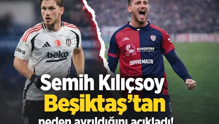Semih Kılıçsoy Beşiktaş'tan neden ayrıldığını açıkladı!