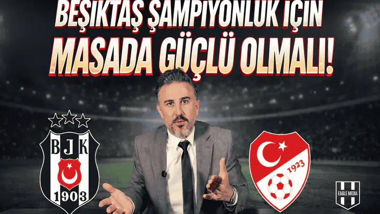 Beşiktaş şampiyonluk için masada güçlü olmalı