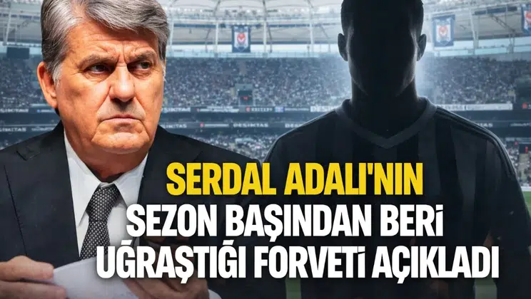 Serdal Adalı’nın, sezon başından beri uğraştığı forveti açıkladı