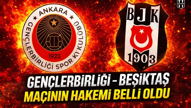 Gençlerbirliği - Beşiktaş maçının hakemi belli oldu