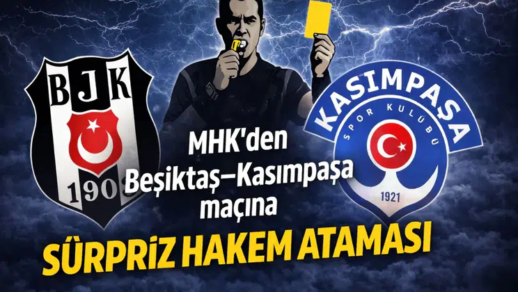 MHK’den Beşiktaş–Kasımpaşa maçına sürpriz hakem ataması