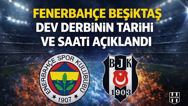 Fenerbahçe Beşiktaş dev derbinin tarihi ve saati açıklandı