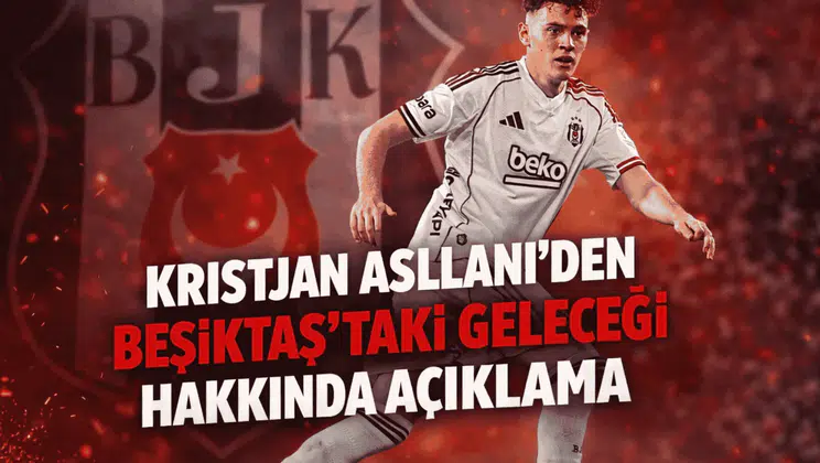 Kristjan Asllani'den, Beşiktaş'taki geleceği hakkında açıklama