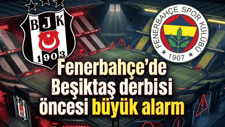 Fenerbahçe'de Beşiktaş derbisi öncesi büyük alarm