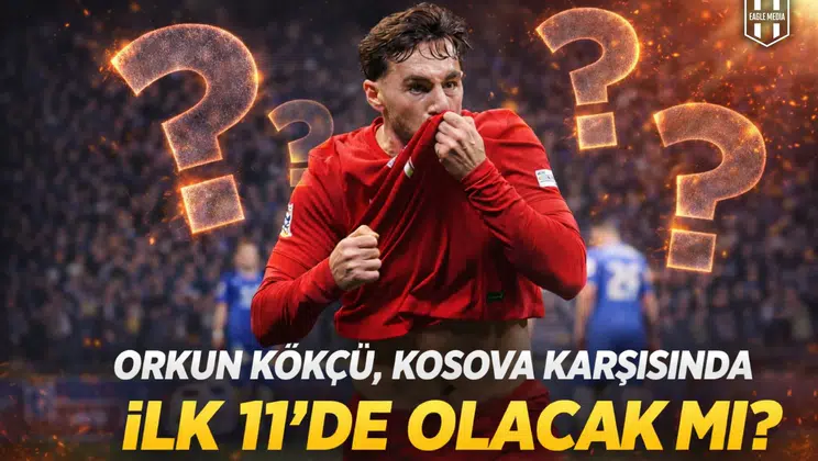 Orkun Kökçü Kosova karşısında ilk 11’de olacak mı?