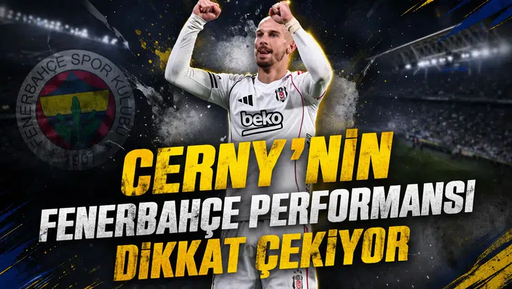 Cerny’nin Fenerbahçe performansı dikkat çekiyor