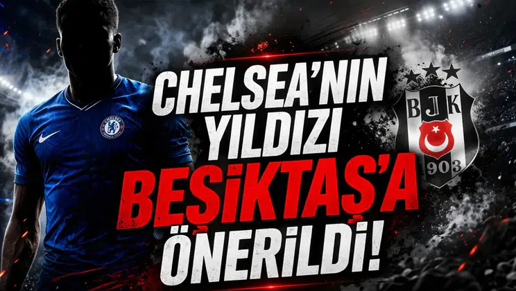 Chelsea’nin yıldızı Beşiktaş’a önerildi!