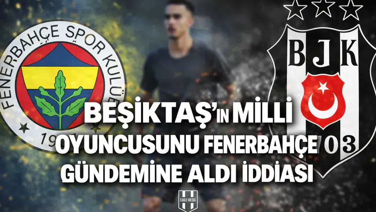 Beşiktaş’ın milli oyuncusunu Fenerbahçe gündemine aldı iddiası