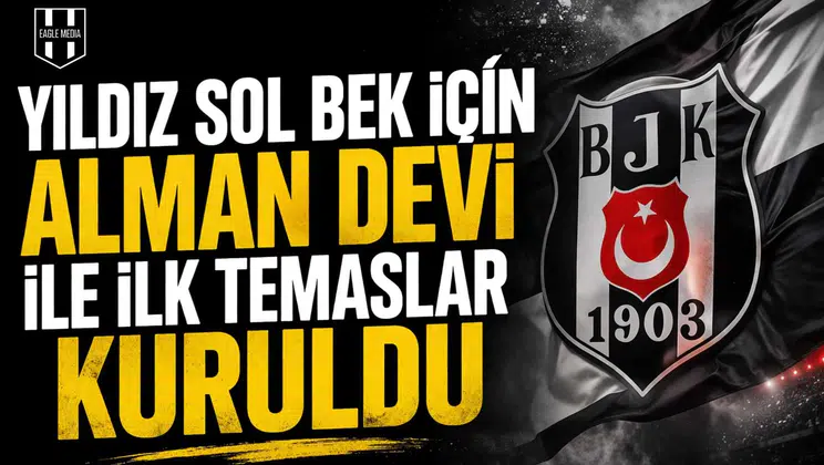 Yıldız sol bek için Alman devi ile ilk temaslar kuruldu