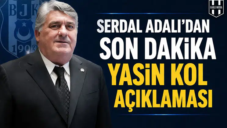 Serdal Adalı’dan son dakika Yasin Kol açıklaması