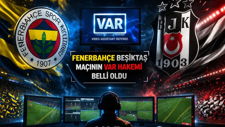 Fenerbahçe Beşiktaş maçının VAR hakemi belli oldu