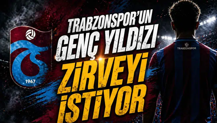 Trabzonspor’un genç yıldızı zirveyi istiyor