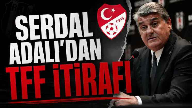 Serdal Adalı'dan TFF itirafı