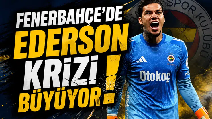 Fenerbahçe'de Ederson krizi büyüyor